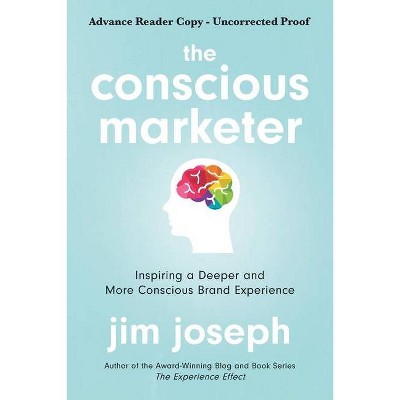 The Conscious Marketer - by  Jim Joseph (Hardcover)