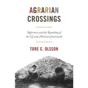 Agrarian Crossings - (America in the World) by  Tore C Olsson (Paperback) - 1 of 1