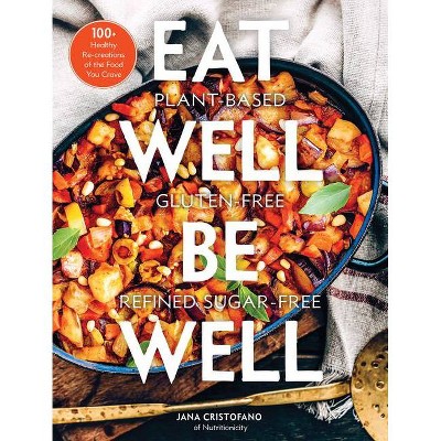 Eat Well, Be Well - by  Jana Cristofano (Hardcover)