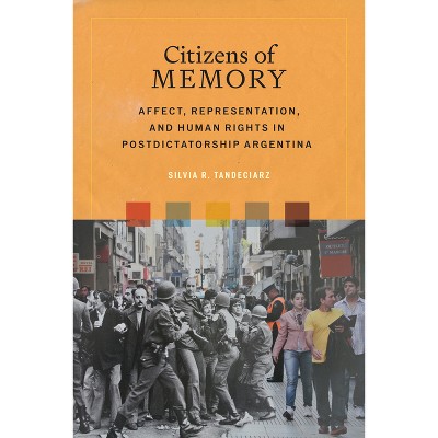 Citizens of Memory - (Bucknell Studies in Latin American Literature and Theory) by  Silvia R Tandeciarz (Paperback)