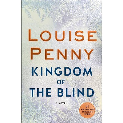 Kingdom of the Blind - (Chief Inspector Gamache Novel) by  Louise Penny (Hardcover)