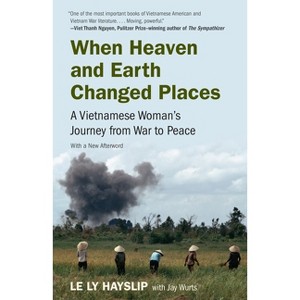 When Heaven and Earth Changed Places - by  Le Ly Hayslip & Jay Wurts (Paperback) - 1 of 1