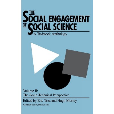 The Social Engagement of Social Science, a Tavistock Anthology, Volume 2 - by  Eric Trist & Hugh Murray & Beulah Trist (Hardcover)