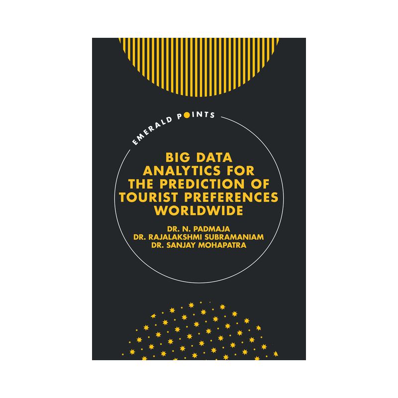 Big Data Analytics for the Prediction of Tourist Preferences Worldwide - (Emerald Points) by  N Padmaja & Rajalakshmi Subramaniam & Sanjay Mohapatra, 1 of 2
