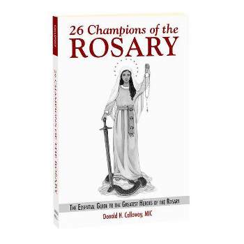 26 Champions of the Rosary - by  Fr Donald H Calloway (Paperback)