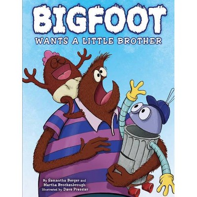 Bigfoot Wants a Little Brother - by Samantha Berger & Martha Brockenbrough (Hardcover)