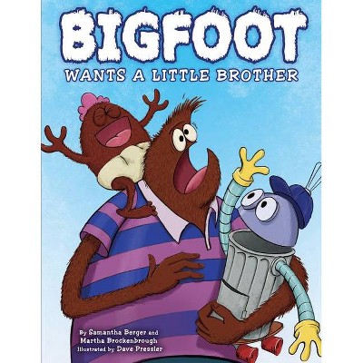 Bigfoot Wants a Little Brother - by  Samantha Berger & Martha Brockenbrough (Hardcover)