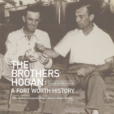 The Brothers Hogan - by  Jacqueline Hogan Towery & Robert Towery & Peter Barbour (Hardcover)