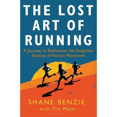 The Lost Art of Running - by  Shane Benzie & Tim Major (Paperback)