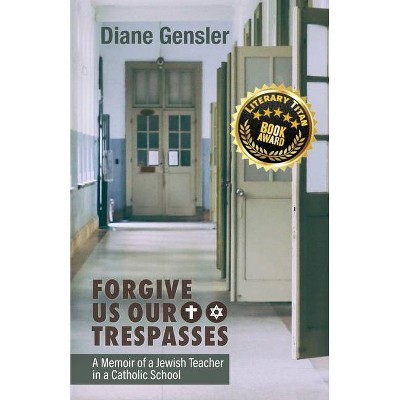 Forgive Us Our Trespasses - by  Diane Gensler (Paperback)