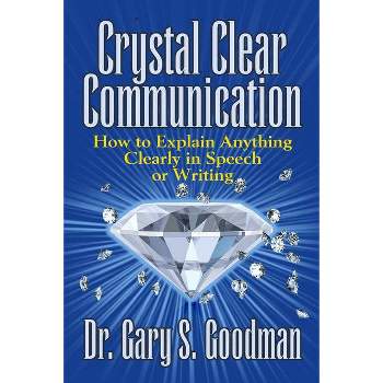 Crystal Clear Communication - by  Gary S Goodman (Paperback)