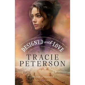 Designed with Love - (The Hope of Cheyenne) by Tracie Peterson - 1 of 1