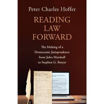 Reading Law Forward - by  Peter Charles Hoffer (Hardcover)