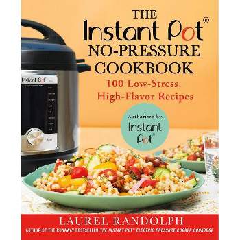 Instant Pot No Pressure Cookbook:  100 Low-stress, High-flavor Recipes (Paperback) (Laurel Randolph)