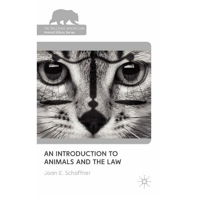 An Introduction to Animals and the Law - (Palgrave MacMillan Animal Ethics) by  Joan E Schaffner (Hardcover)