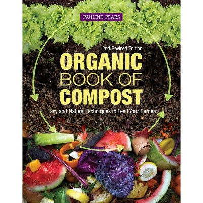 Organic Book of Compost, 2nd Revised Edition - 2nd Edition by  Pauline Pears (Paperback)