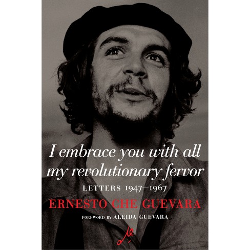 I Embrace You With All My Revolutionary Fervor - (the Che Guevara