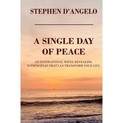 A Single Day of Peace - by  Stephen D'Angelo (Paperback)