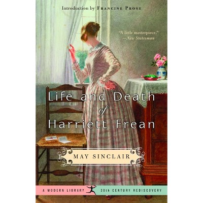 Life and Death of Harriett Frean - (20th Century Rediscoveries) by  May Sinclair (Paperback)