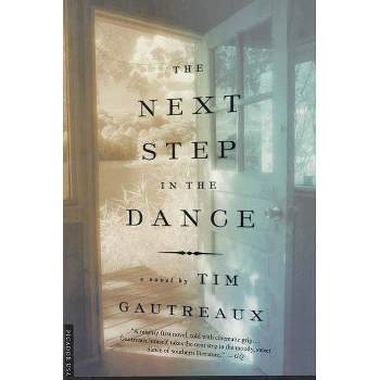 The Next Step in the Dance - by  Tim Gautreaux & Gautreaux (Paperback)