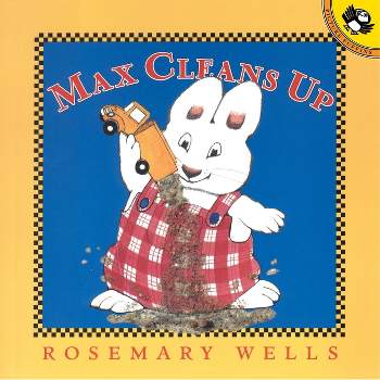 Max Cleans Up - (Max and Ruby) by  Rosemary Wells (Paperback)