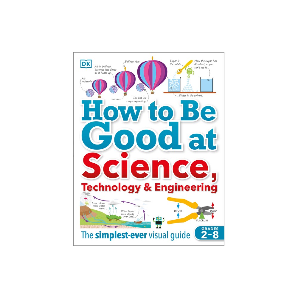 How to Be Good at Science, Technology, and Engineering - (DK How to Be Good at) by DK (Paperback)