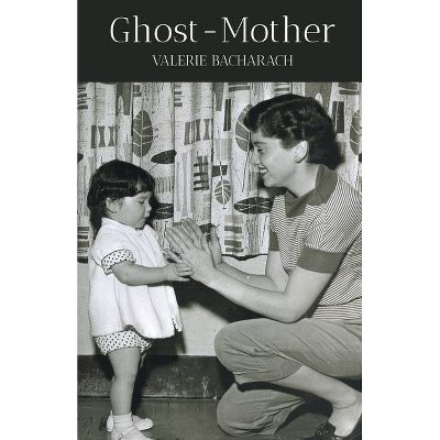 Ghost-Mother - by  Valerie Bacharach (Paperback)