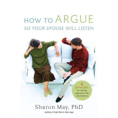 How To Argue So Your Spouse Will Listen - by  Sharon May (Paperback)