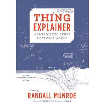 Thing Explainer - Annotated by  Randall Munroe (Hardcover)