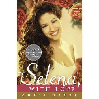 To Selena, with Love - by  Chris Perez (Paperback)