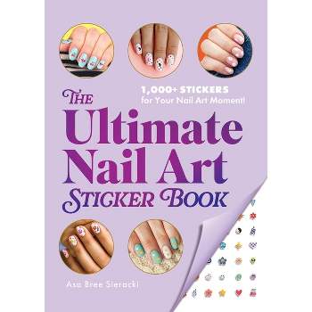 The Ultimate Nail Art Sticker Book - by  Asa Bree Sieracki (Paperback)