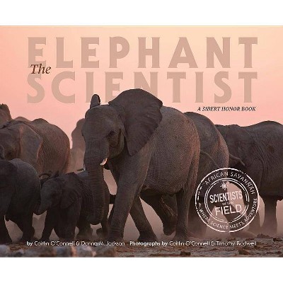 The Elephant Scientist - (Scientists in the Field (Paperback)) by  Caitlin O'Connell & Donna M Jackson (Paperback)