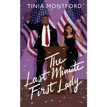 The Last Minute First Lady - by  Tinia Montford (Paperback)