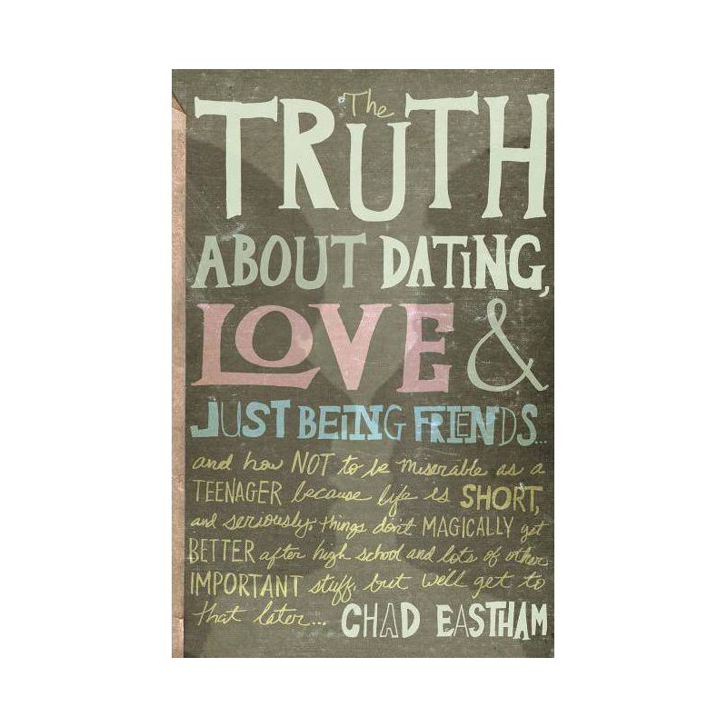 The Truth about Dating, Love, and Just Being Friends - by  Chad Eastham (Paperback), 1 of 2