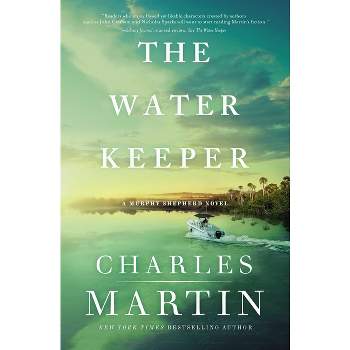 The Water Keeper - (A Murphy Shepherd Novel) by  Charles Martin (Paperback)