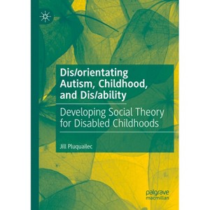 Dis/orientating Autism, Childhood, and Dis/ability - by  Jill Pluquailec (Paperback) - 1 of 1