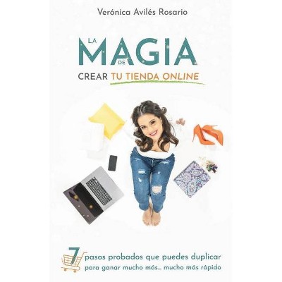 La Magia de Crear tu Tienda Online - by  Verónica Avilés (Paperback)