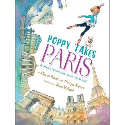 Poppy Takes Paris - (Big City Adventures) by  Allison Pataki & Marya Myers (Hardcover)