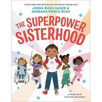 The Superpower Sisterhood - by  Jenna Bush Hager & Barbara Pierce Bush (Hardcover)