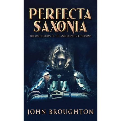 Perfecta Saxonia - by  John Broughton (Hardcover)