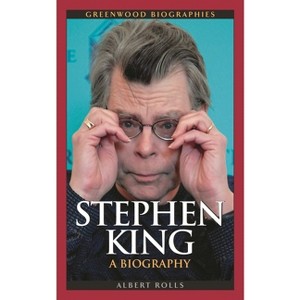 Stephen King - (Greenwood Biographies) by  Albert Rolls (Hardcover) - 1 of 1