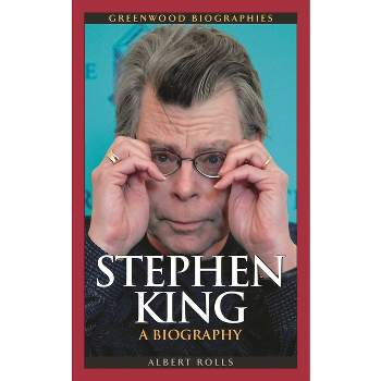 Stephen King - (Greenwood Biographies) by  Albert Rolls (Hardcover)