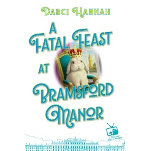 A Fatal Feast at Bramsford Manor - (A Food and Spirits Mystery) by Darci Hannah - 1 of 1