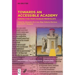 Towards an Accessible Academy - (Premodern Transgressive Literatures) by  Alexandra R a Lee & E R P Champion & Hope Doherty-Harrison (Hardcover) - 1 of 1