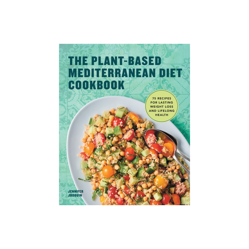 The Plant-Based Mediterranean Diet Cookbook - by Jennifer Jodouin (Paperback)