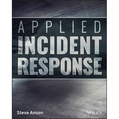 Applied Incident Response - by  Steve Anson (Paperback)