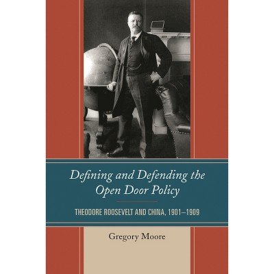 Defining and Defending the Open Door Policy - by  Gregory Moore (Paperback)