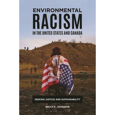 Environmental Racism in the United States and Canada - by  Bruce E Johansen (Paperback)
