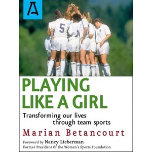 Playing Like a Girl - by  Marian Betancourt (Paperback) - 1 of 1