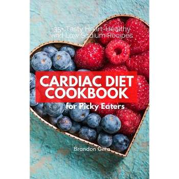 Cardiac Diet for Picky Eaters - by  Brandon Gilta (Paperback)